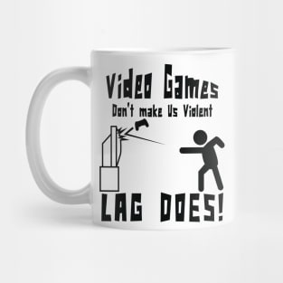 Video games don't make us violent lag does! Funny print Mug